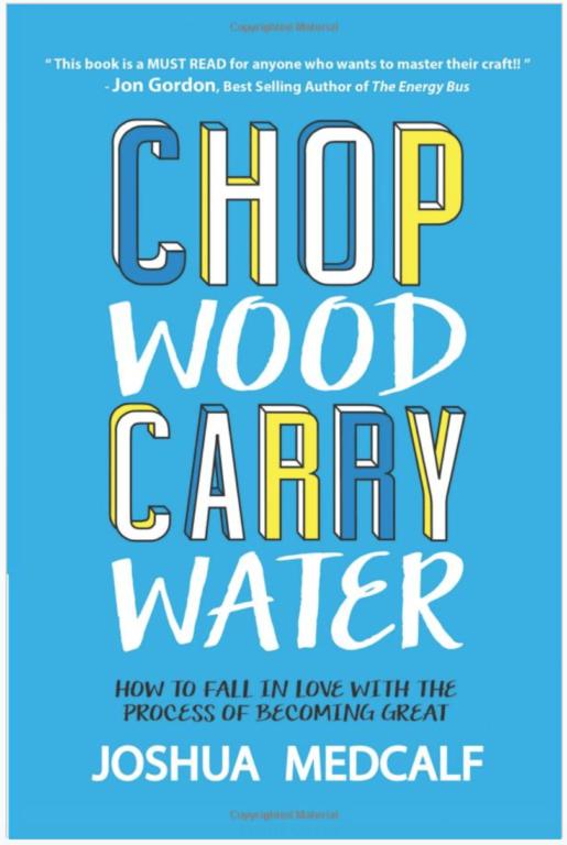 Chop Wood Carry Water: How to Fall in Love with the Process